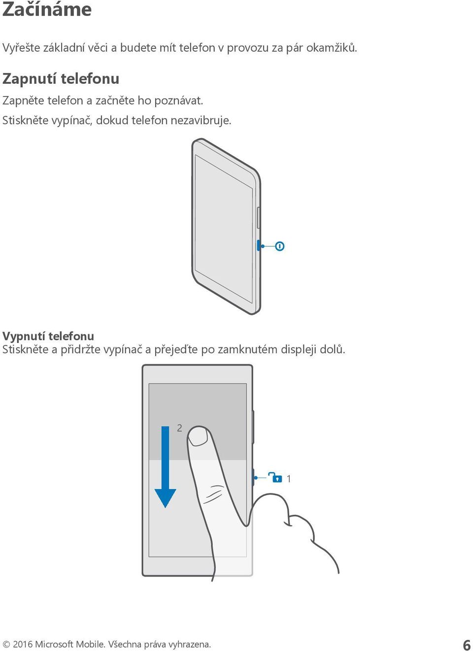 Stiskněte vypínač, dokud telefon nezavibruje.