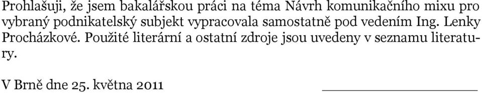 samostatně pod vedením Ing. Lenky Procházkové.