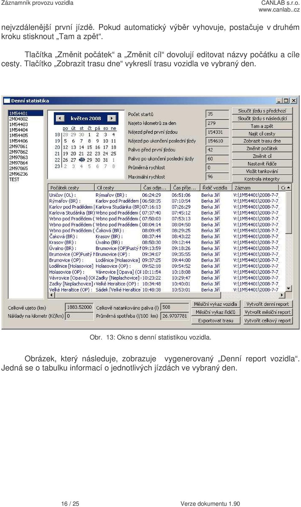 Tlaítko Zobrazit trasu dne vykreslí trasu vozidla ve vybraný den. Obr. 13: Okno s denní statistikou vozidla.