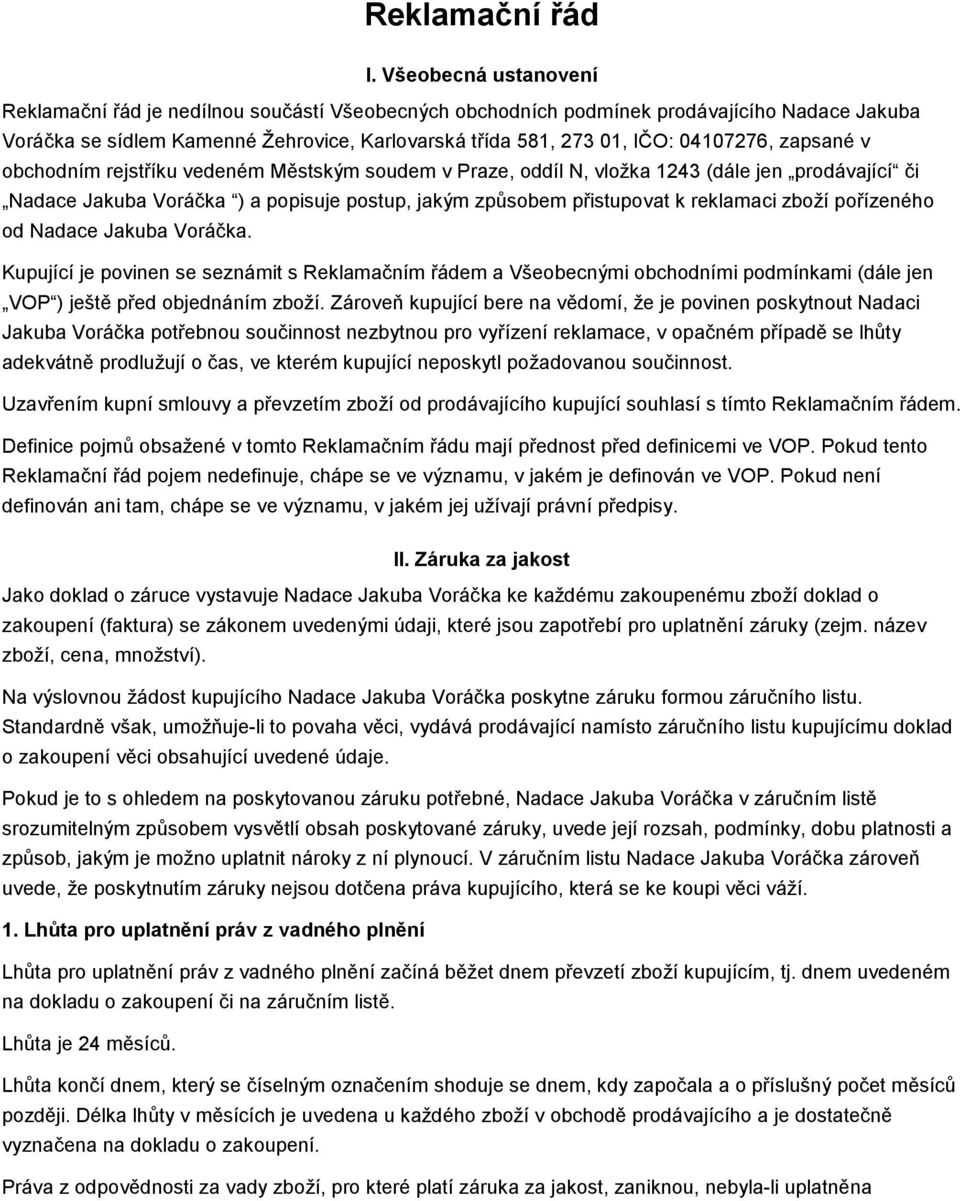 zapsané v obchodním rejstříku vedeném Městským soudem v Praze, oddíl N, vložka 1243 (dále jen prodávající či Nadace Jakuba Voráčka ) a popisuje postup, jakým způsobem přistupovat k reklamaci zboží