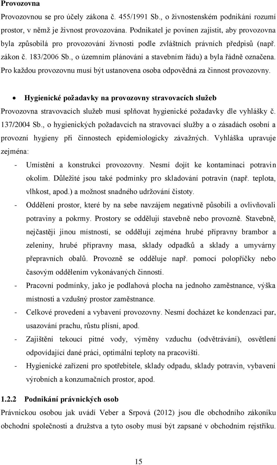 , o územním plánování a stavebním řádu) a byla řádně označena. Pro každou provozovnu musí být ustanovena osoba odpovědná za činnost provozovny.