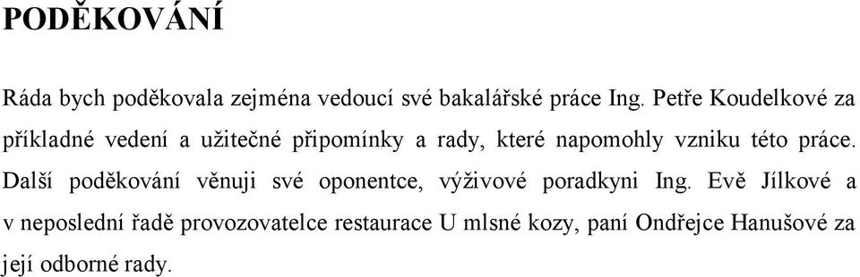 vzniku této práce. Další poděkování věnuji své oponentce, výživové poradkyni Ing.