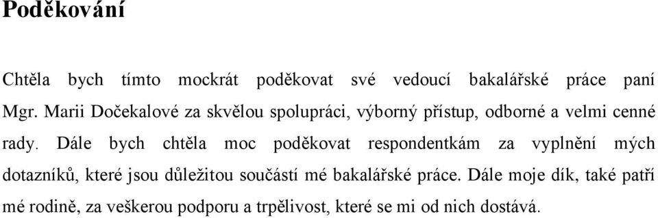 Dále bych chtěla moc poděkovat respondentkám za vyplnění mých dotazníků, které jsou důležitou