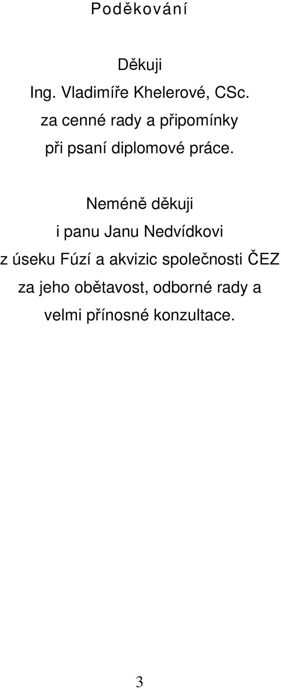 Neméně děkuji i panu Janu Nedvídkovi z úseku Fúzí a akvizic