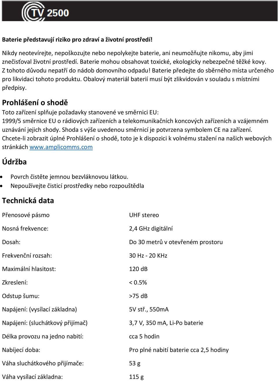 Obalový materiál baterií musí být zlikvidován v souladu s místními předpisy.