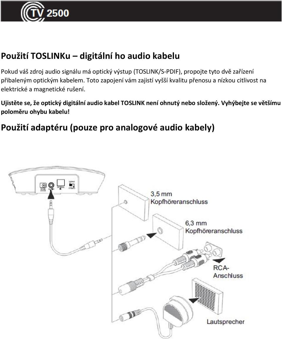 Toto zapojení vám zajistí vyšší kvalitu přenosu a nízkou citlivost na elektrické a magnetické rušení.