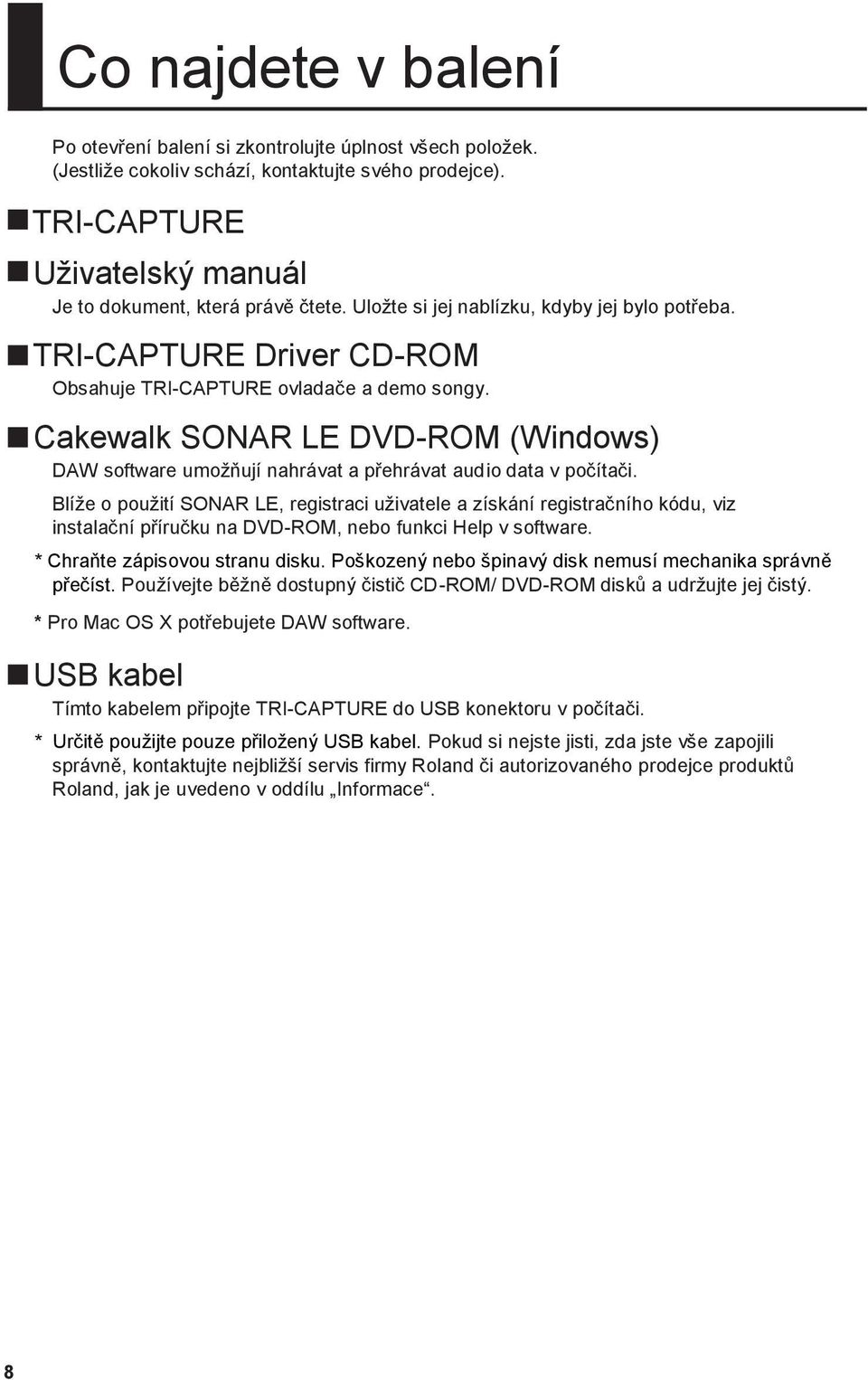 Cakewalk SONAR LE DVD-ROM (Windows) DAW software umoţňují nahrávat a přehrávat audio data v počítači.