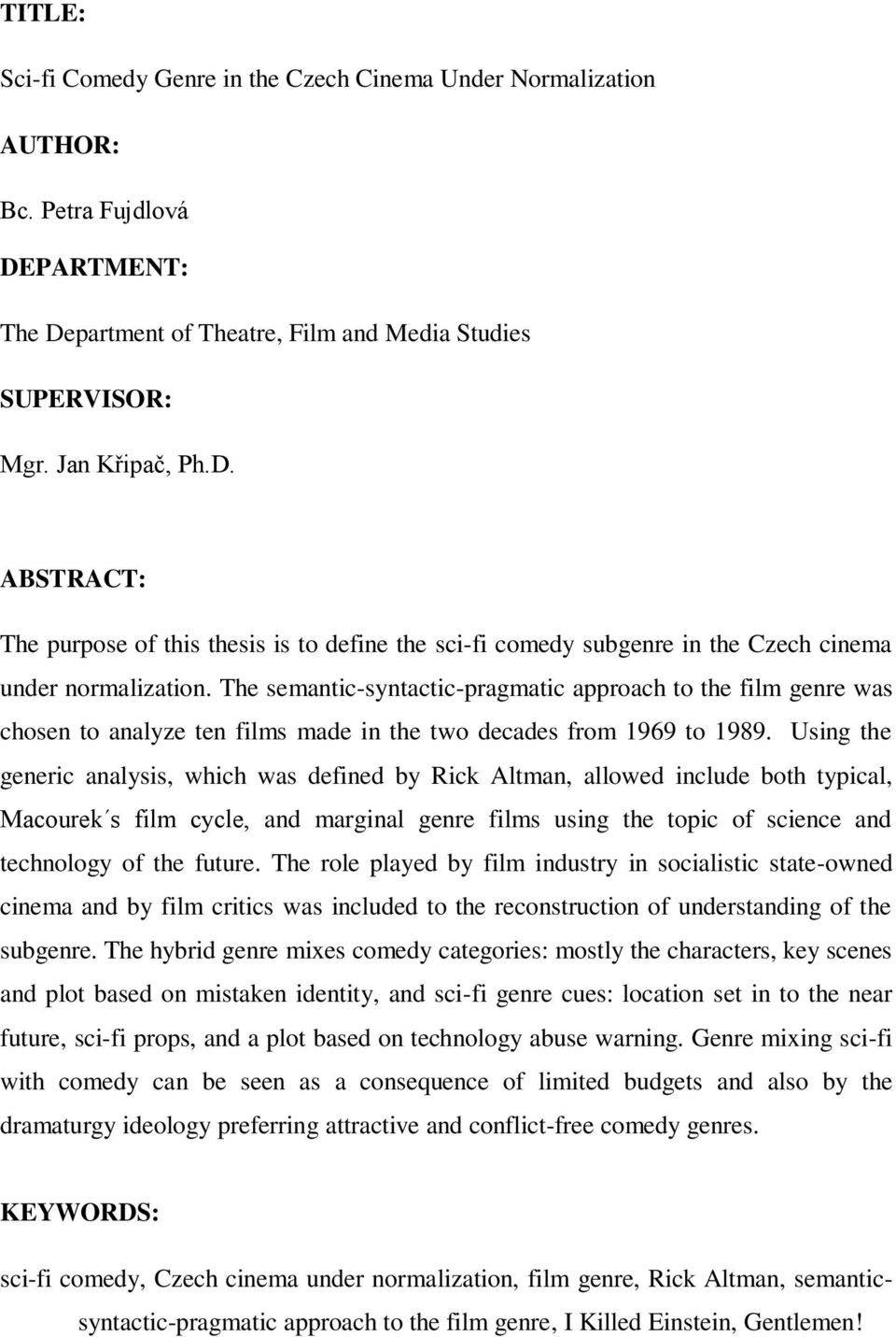 The semantic-syntactic-pragmatic approach to the film genre was chosen to analyze ten films made in the two decades from 1969 to 1989.