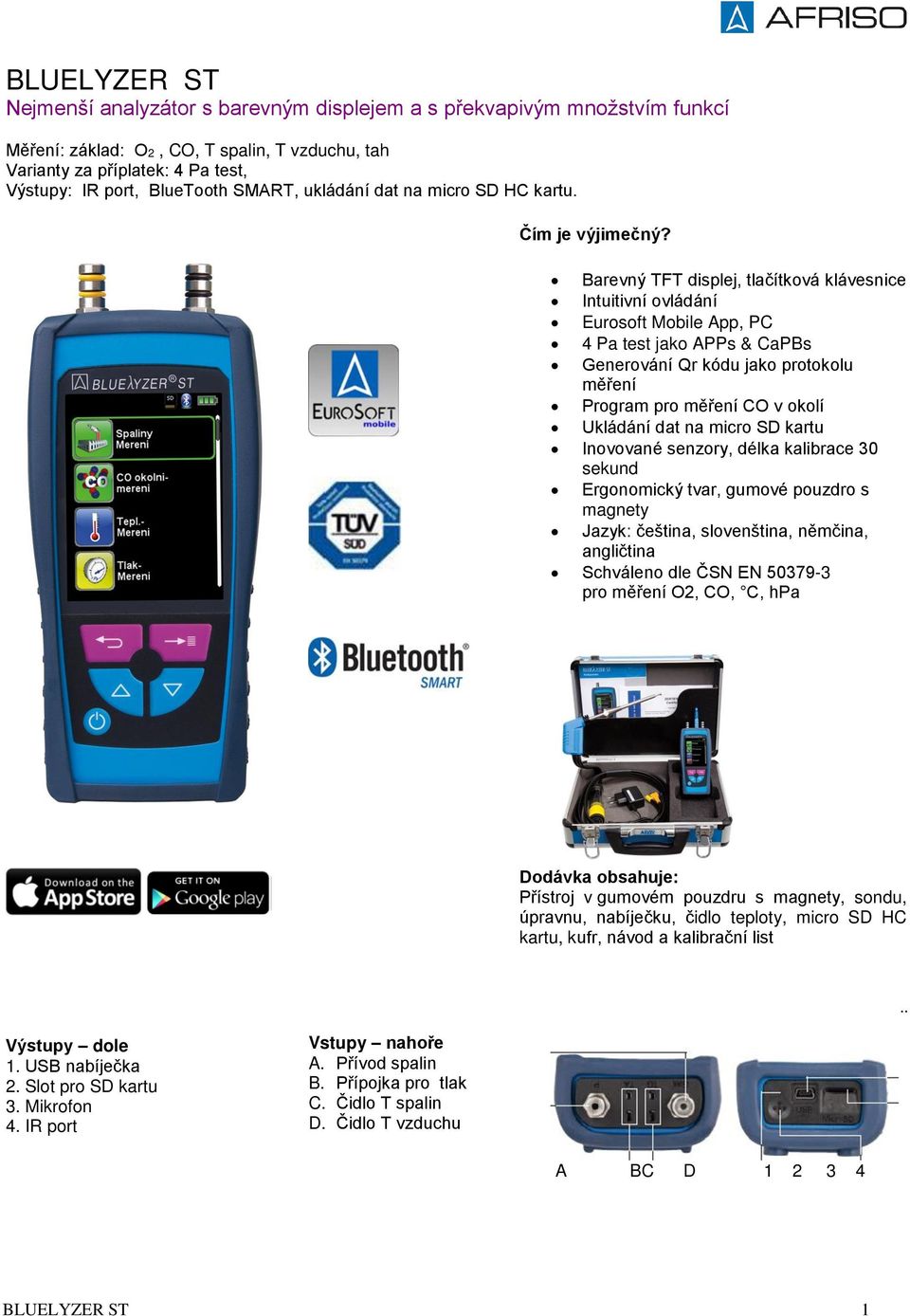 Barevný TFT displej, tlačítková klávesnice Intuitivní ovládání Eurosoft Mobile App, PC 4 Pa test jako APPs & CaPBs Generování Qr kódu jako protokolu měření Program pro měření CO v okolí Ukládání dat