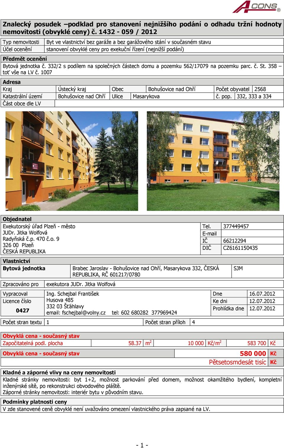 jednotka č. 332/2 s podílem na společných částech domu a pozemku 562/17079 na pozemku parc. č. St. 358 toť vše na LV č.