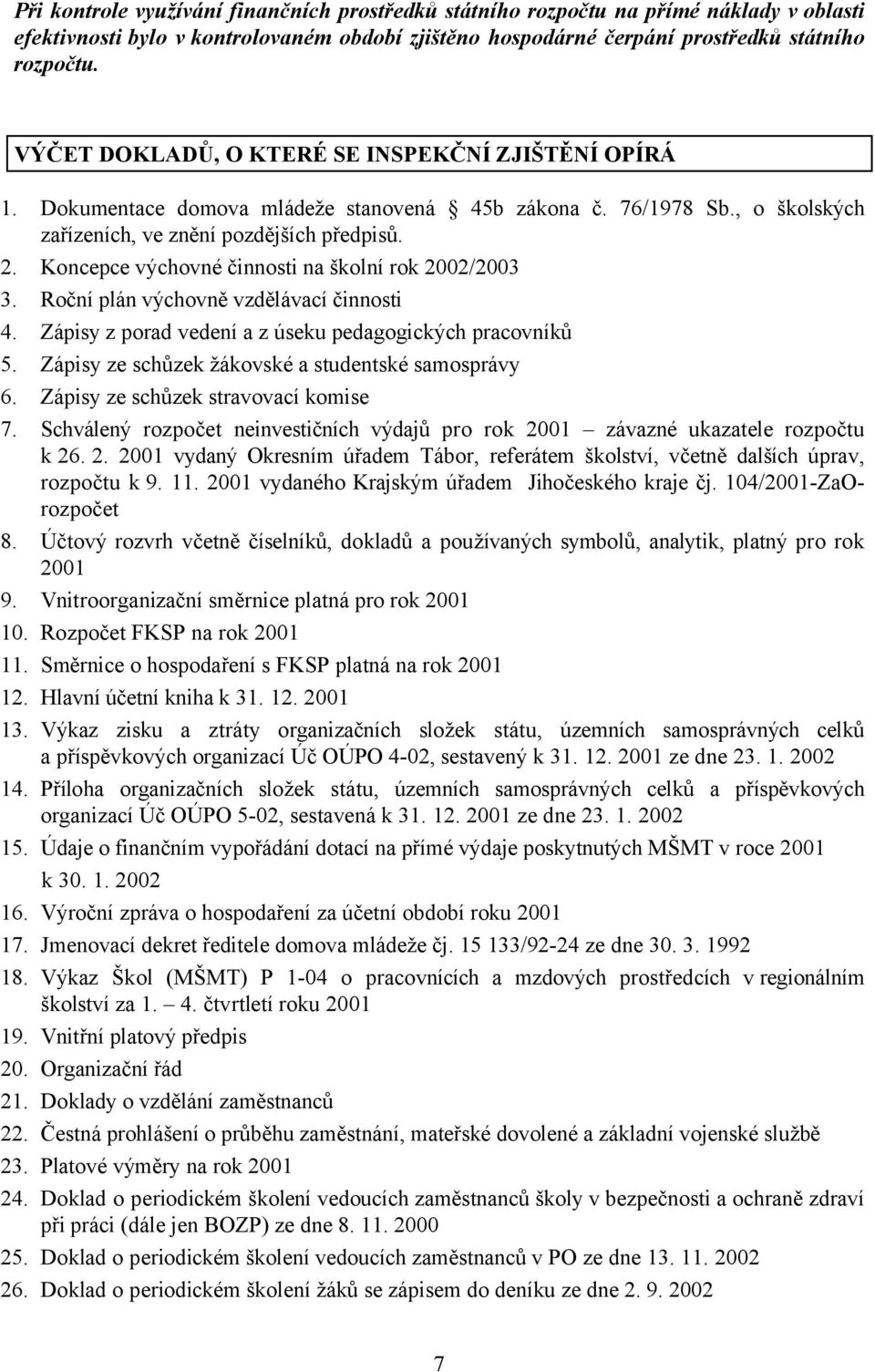 Koncepce výchovné činnosti na školní rok 2002/2003 3. Roční plán výchovně vzdělávací činnosti 4. Zápisy z porad vedení a z úseku pedagogických pracovníků 5.