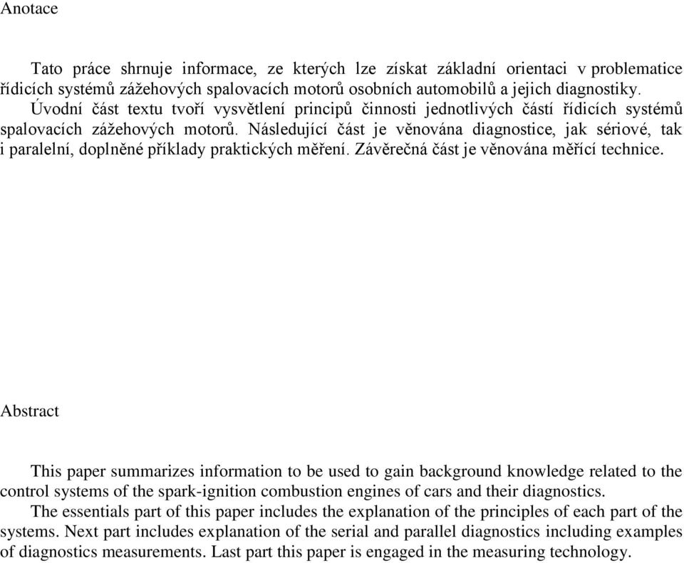Následující část je věnována diagnostice, jak sériové, tak i paralelní, doplněné příklady praktických měření. Závěrečná část je věnována měřící technice.