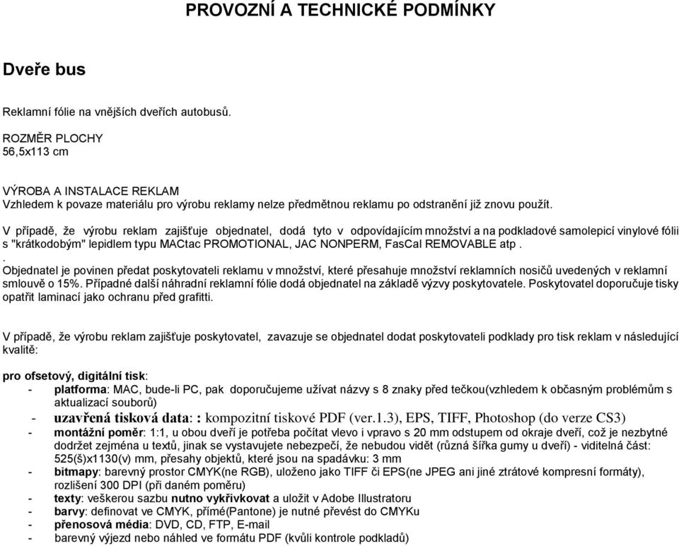 NONPERM, FasCal REMOVABLE atp.. smlouvě o 15%. Případné další náhradní reklamní fólie dodá objednatel na základě výzvy poskytovatele.