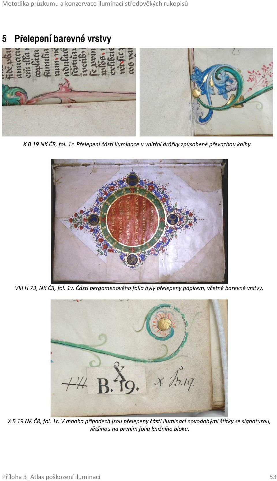 Části pergamenového folia byly přelepeny papírem, včetně barevné vrstvy. X B 19 NK ČR, fol. 1r.