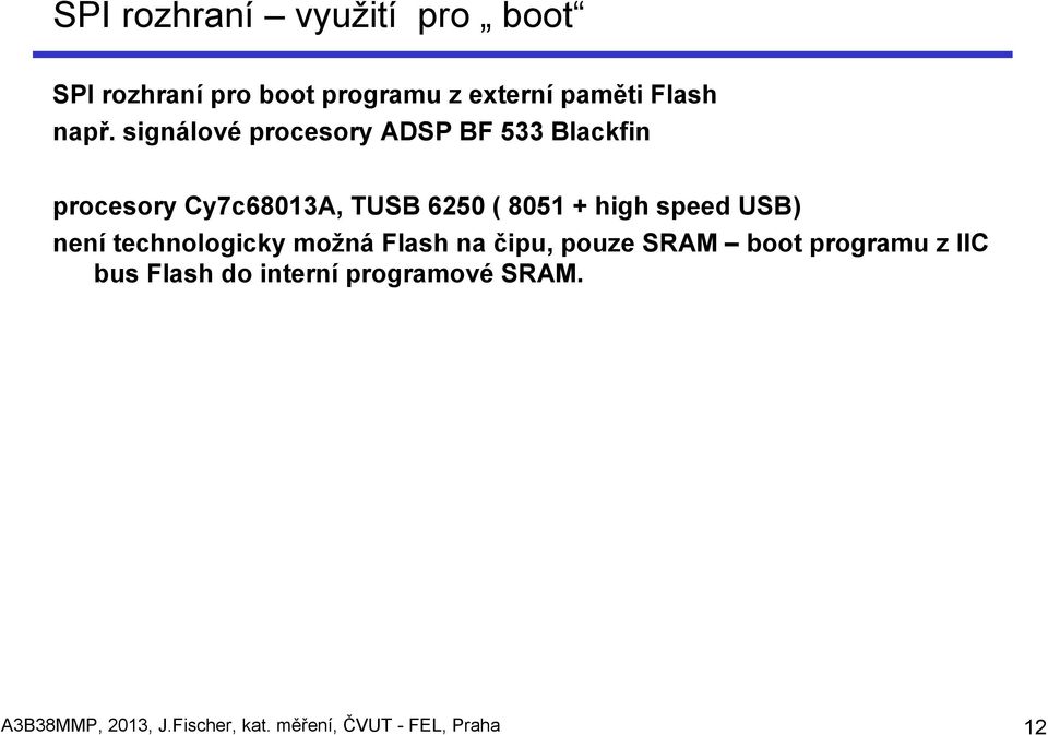 speed USB) není technologicky možná Flash na čipu, pouze SRAM boot programu z IIC bus