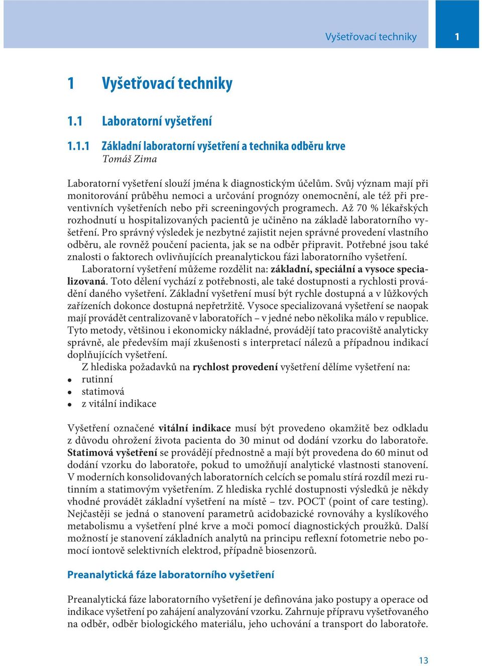 Až 70 % lékaøských rozhodnutí u hospitalizovaných pacientù je uèinìno na základì laboratorního vyšetøení.