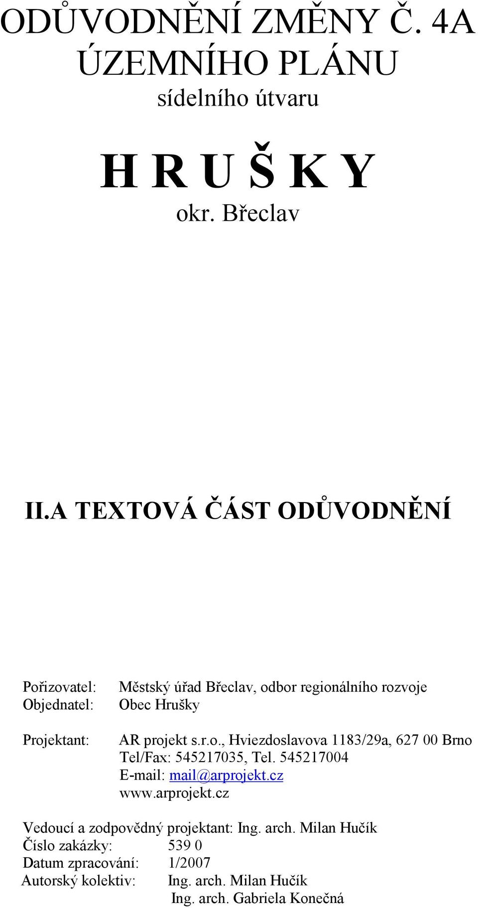 projekt s.r.o., Hviezdoslavova 1183/29a, 627 00 Brno Tel/Fax: 545217035, Tel. 545217004 E-mail: mail@arprojekt.