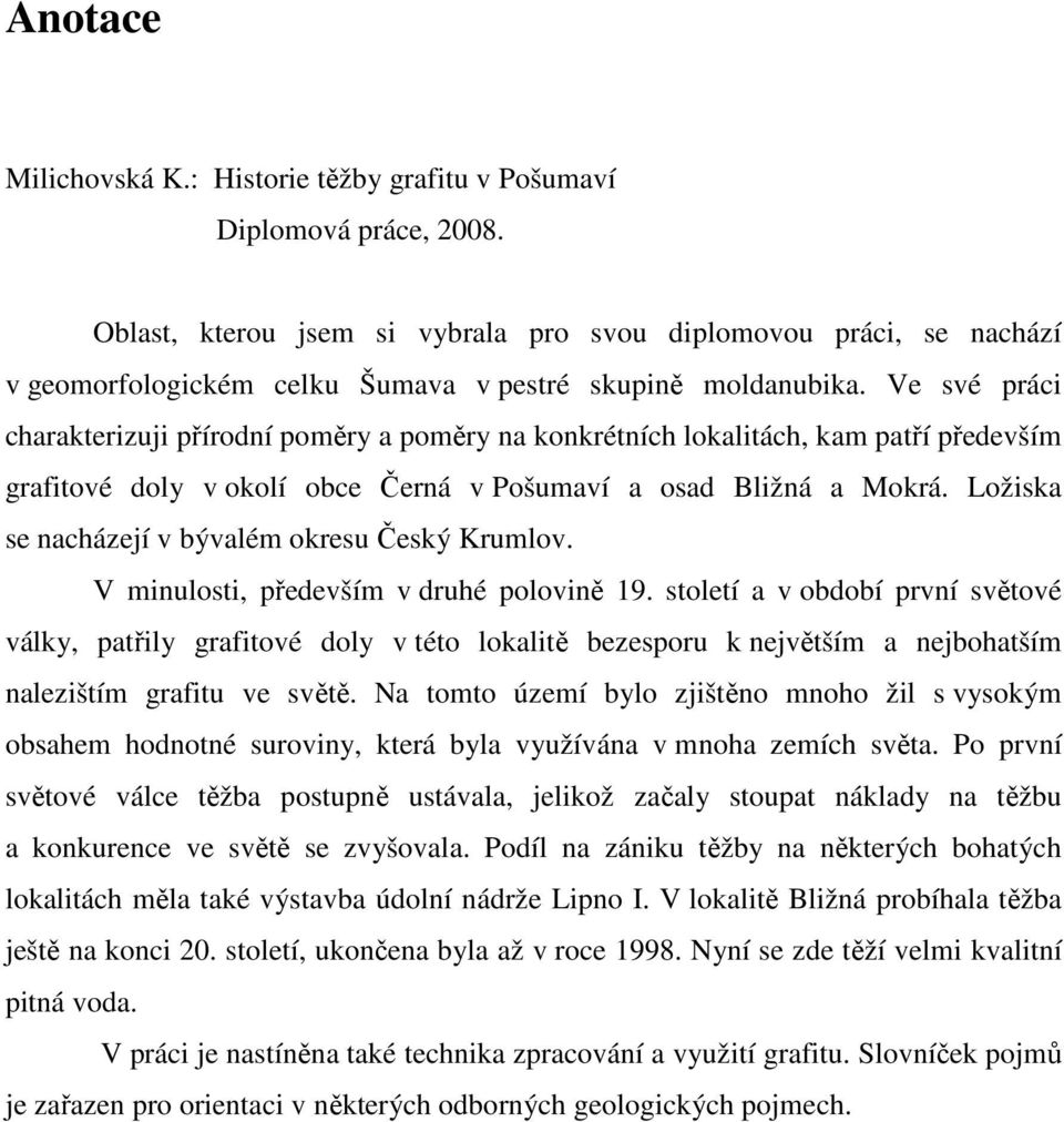 Ve své práci charakterizuji přírodní poměry a poměry na konkrétních lokalitách, kam patří především grafitové doly v okolí obce Černá v Pošumaví a osad Bližná a Mokrá.