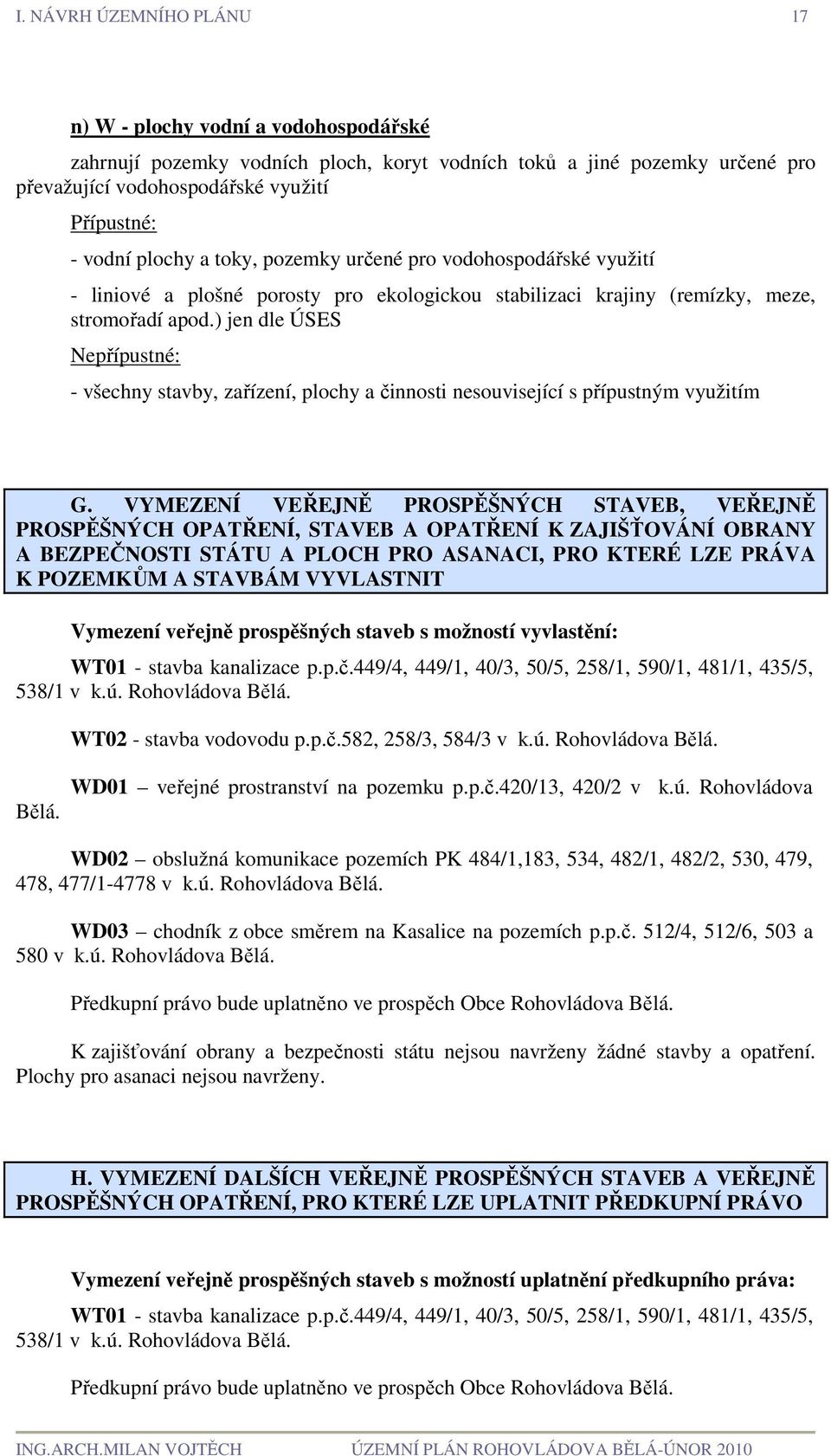 ) jen dle ÚSES - všechny stavby, zařízení, plochy a činnosti nesouvisející s přípustným využitím G.