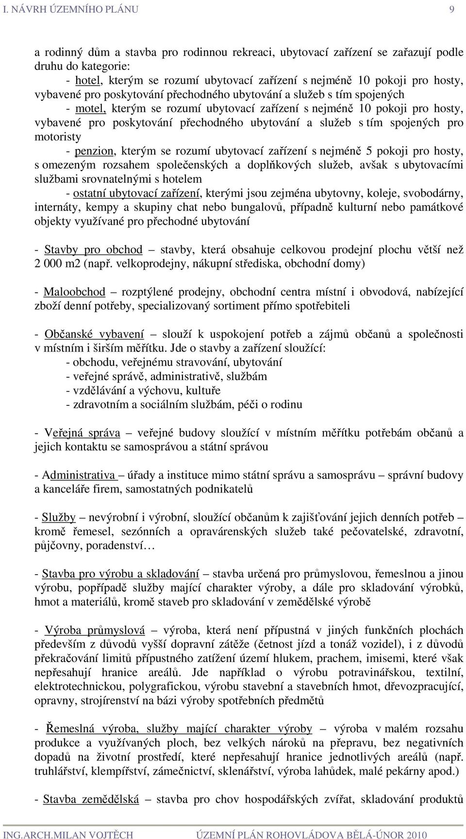 ubytování a služeb s tím spojených pro motoristy - penzion, kterým se rozumí ubytovací zařízení s nejméně 5 pokoji pro hosty, s omezeným rozsahem společenských a doplňkových služeb, avšak s