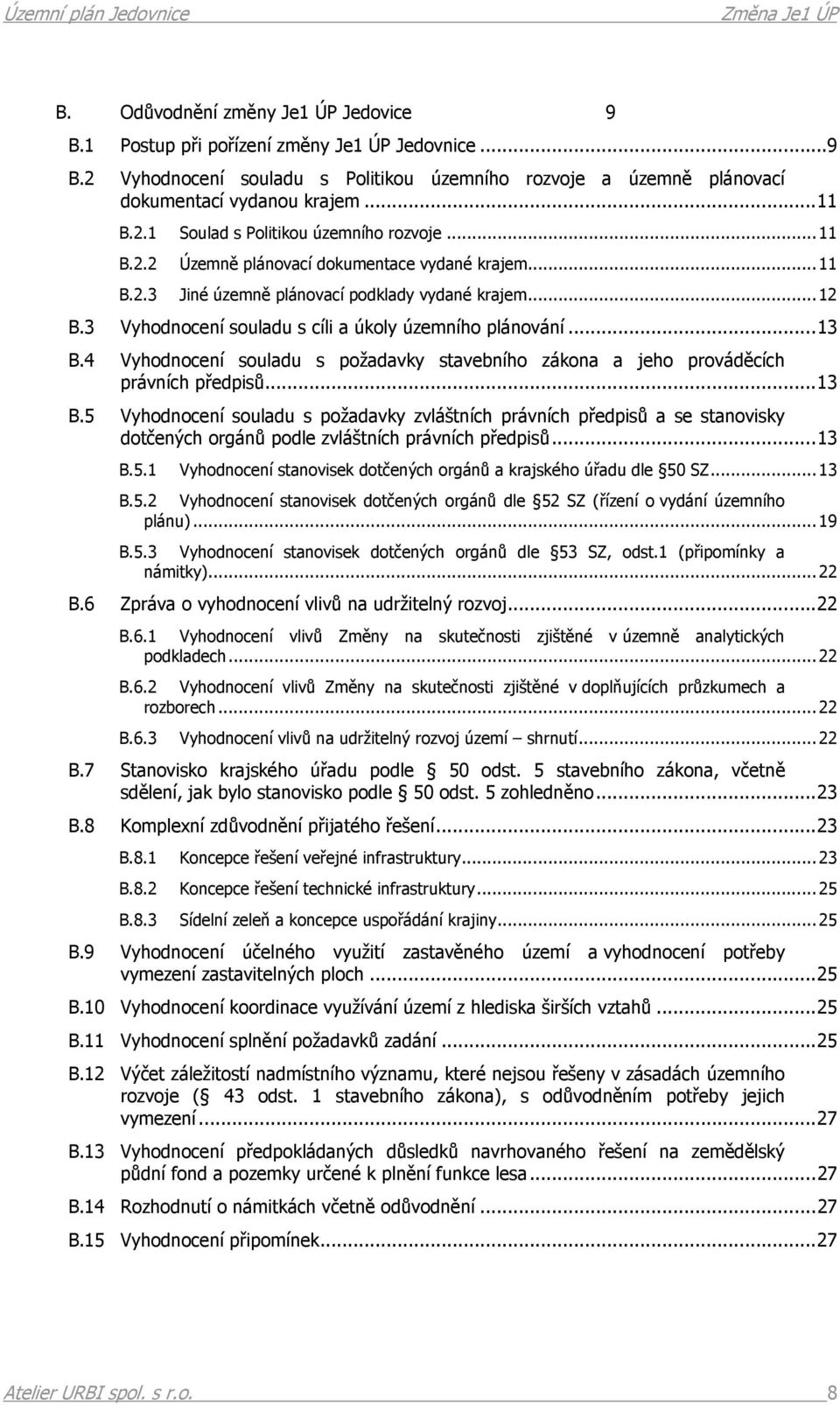 4 Vyhodnocení souladu s požadavky stavebního zákona a jeho prováděcích právních předpisů...13 B.