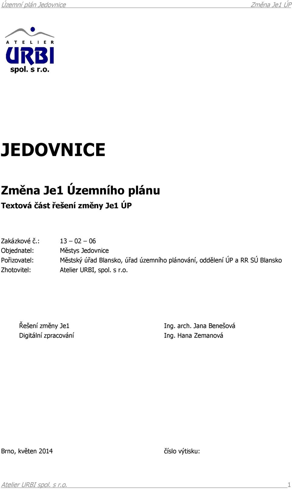 plánování, oddělení ÚP a RR SÚ Blansko Zhotovitel: Atelier URBI, spol. s r.o. Řešení změny Je1 Digitální zpracování Ing.