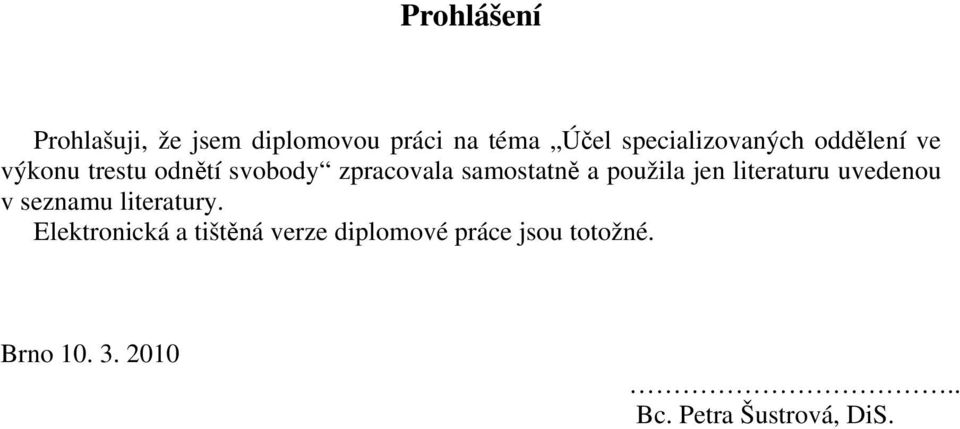 samostatně a použila jen literaturu uvedenou v seznamu literatury.