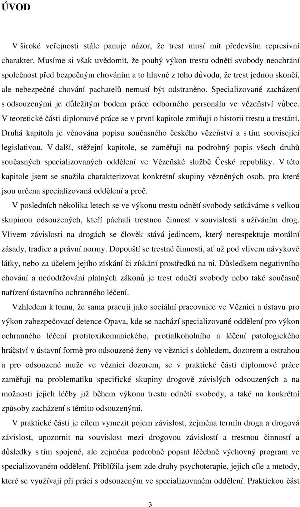 být odstraněno. Specializované zacházení s odsouzenými je důležitým bodem práce odborného personálu ve vězeňství vůbec.