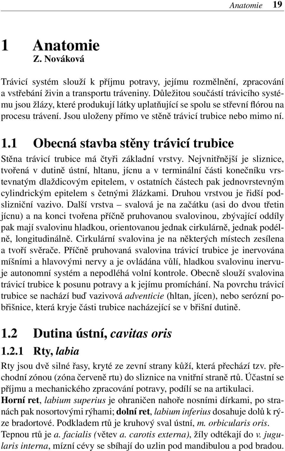 1 Obecná stavba stěny trávicí trubice Stěna trávicí trubice má čtyři základní vrstvy.