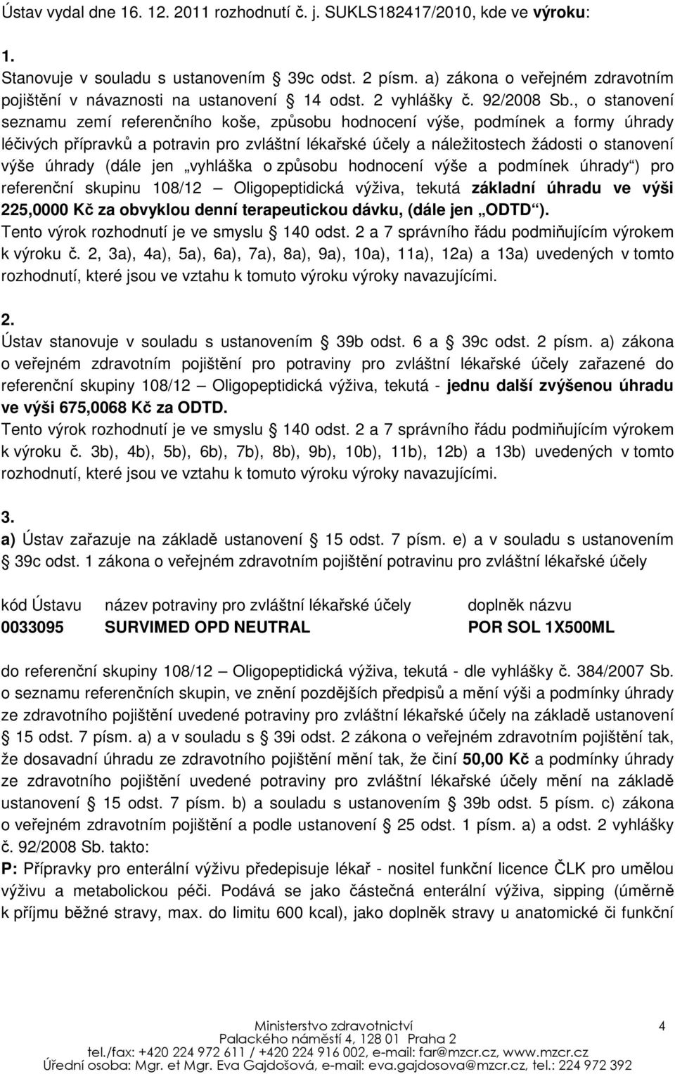 , o stanovení seznamu zemí referenčního koše, způsobu hodnocení výše, podmínek a formy úhrady léčivých přípravků a potravin pro zvláštní lékařské účely a náležitostech žádosti o stanovení výše úhrady