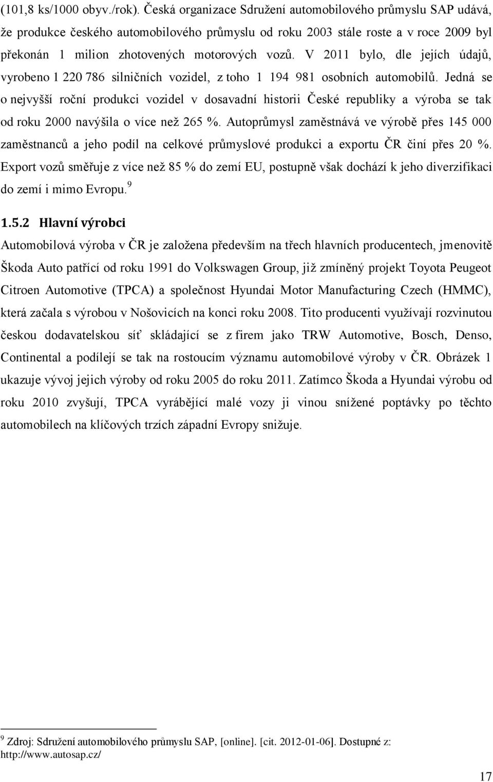 V 2011 bylo, dle jejích údajů, vyrobeno 1 220 786 silničních vozidel, z toho 1 194 981 osobních automobilů.