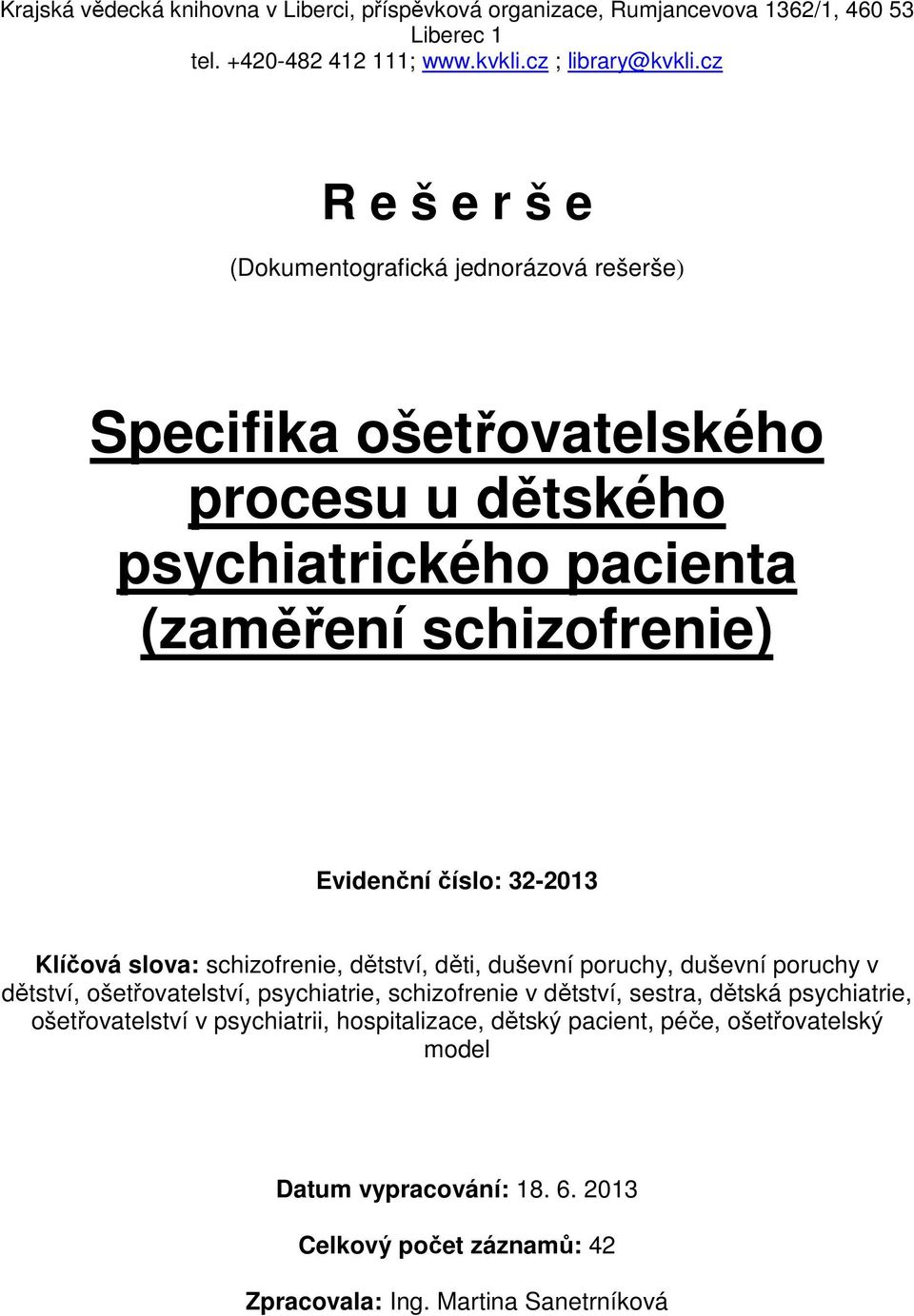 32-2013 Klíčová slova: schizofrenie, dětství, děti, duševní poruchy, duševní poruchy v dětství, ošetřovatelství, psychiatrie, schizofrenie v dětství, sestra, dětská