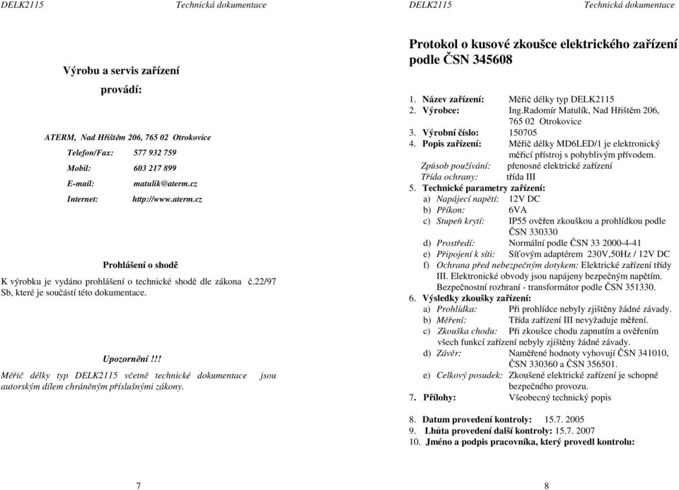 !! Měřič délky typ DELK2115 včetně technické dokumentace jsou autorským dílem chráněným příslušnými zákony. Protokol o kusové zkoušce elektrického zařízení podle ČSN 345608 1.