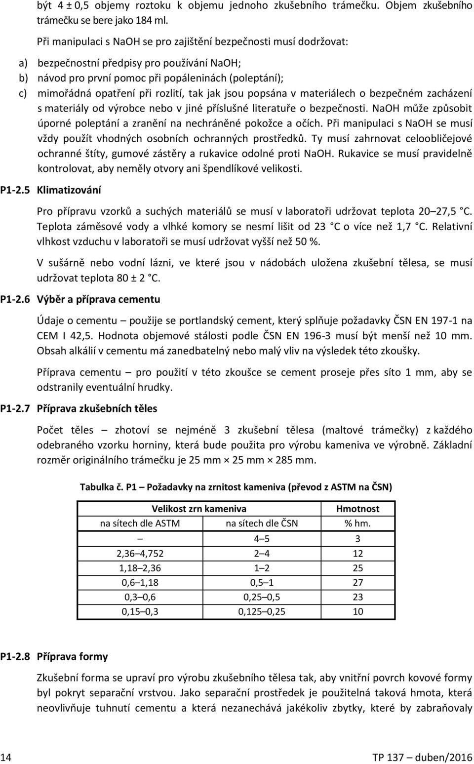 rozlití, tak jak jsou popsána v materiálech o bezpečném zacházení s materiály od výrobce nebo v jiné příslušné literatuře o bezpečnosti.