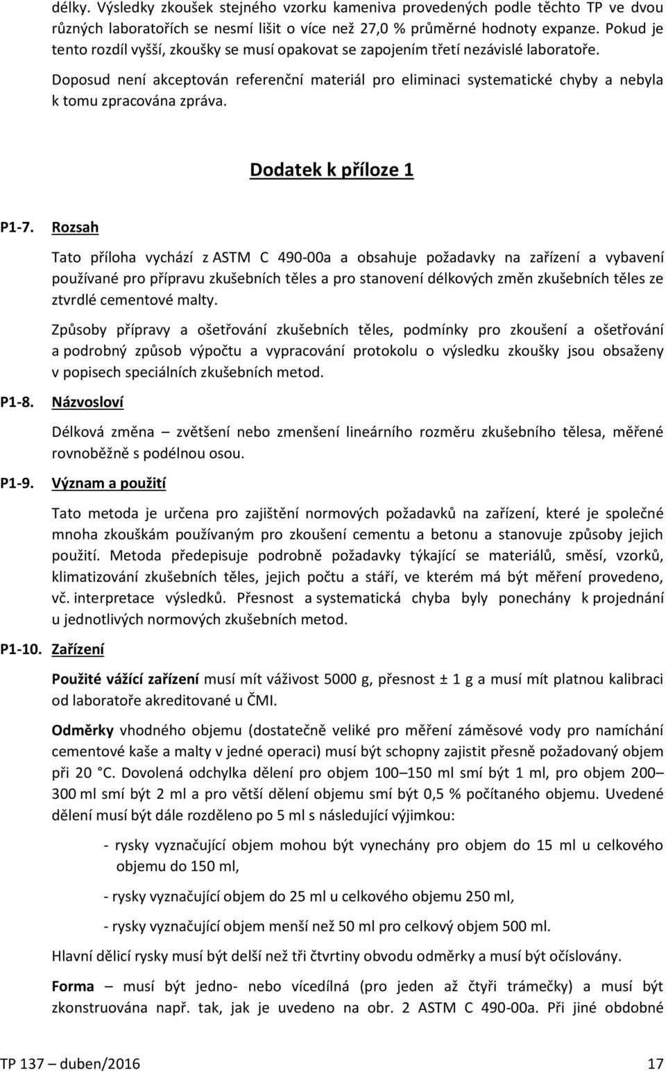 Doposud není akceptován referenční materiál pro eliminaci systematické chyby a nebyla k tomu zpracována zpráva. Dodatek k příloze 1 P1-7. P1-8. P1-9.