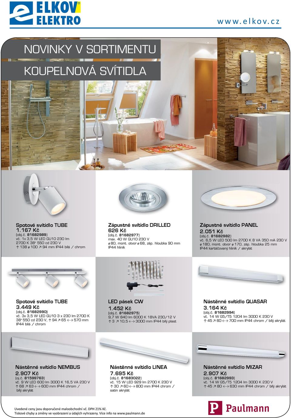 hloubka 90 mm IP44 hliník Zápustné svítidlo PANEL 2.051 Kč (obj.č. 81682982) vč. 6,5 W LED 500 lm 2700 K 8 VA 350 ma 230 V ø 180, mont. otvor ø 170, záp.