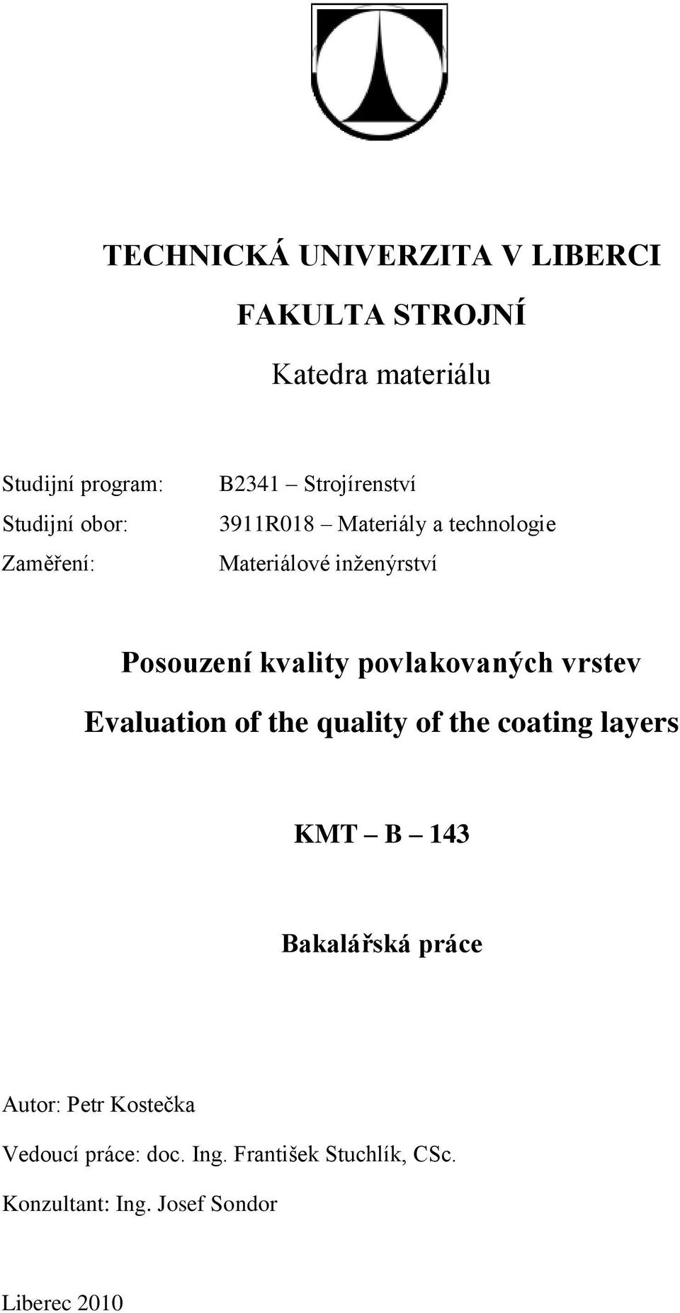 kvality povlakovaných vrstev Evaluation of the quality of the coating layers KMT B 143 Bakalářská
