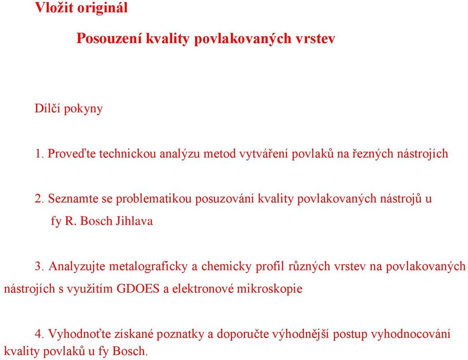 Seznamte se problematikou posuzování kvality povlakovaných nástrojů u fy R. Bosch Jihlava 3.