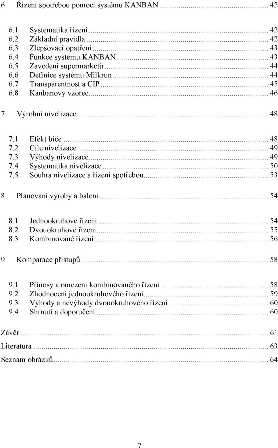 .. 50 7.5 Souhra nivelizace a řízení spotřebou... 53 8 Plánování výroby a balení... 54 8.1 Jednookruhové řízení... 54 8.2 Dvouokruhové řízení... 55 8.3 Kombinované řízení... 56 9 Komparace přístupů.