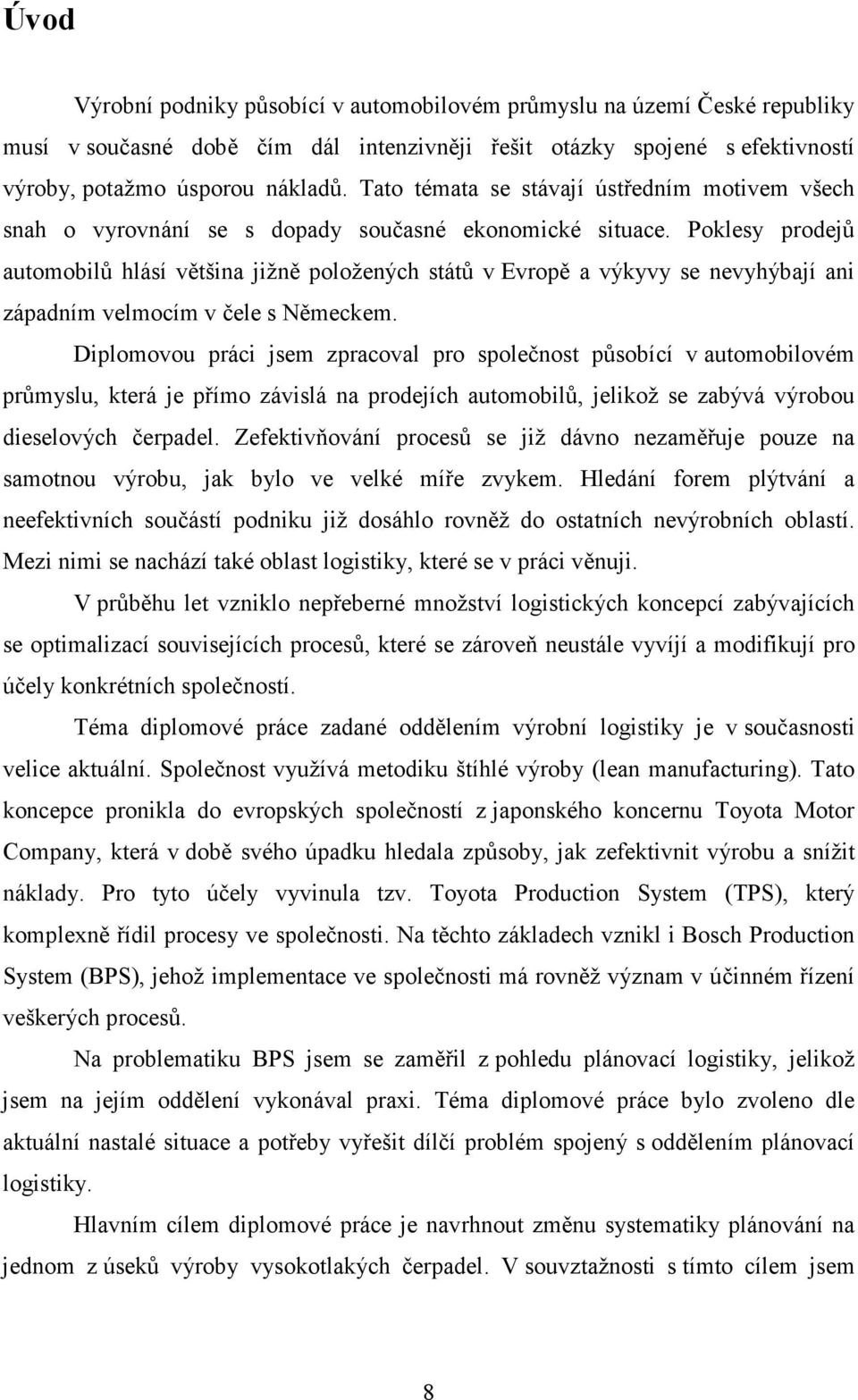 Poklesy prodejů automobilů hlásí většina jižně položených států v Evropě a výkyvy se nevyhýbají ani západním velmocím v čele s Německem.