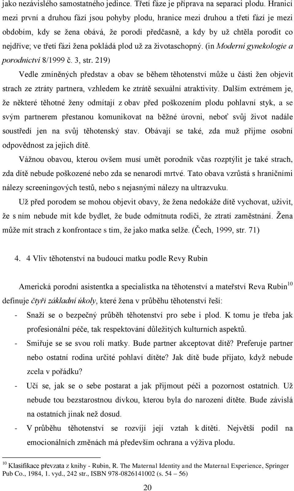 ţena pokládá plod uţ za ţivotaschopný. (in Moderní gynekologie a porodnictví 8/1999 č. 3, str.