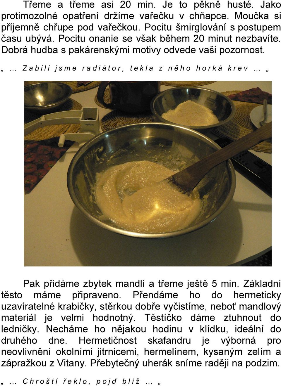 Z a b i l i j s m e r a d i á t o r, t e k l a z n ě h o h o r k á k r e v Pak přidáme zbytek mandlí a třeme ještě 5 min. Základní těsto máme připraveno.