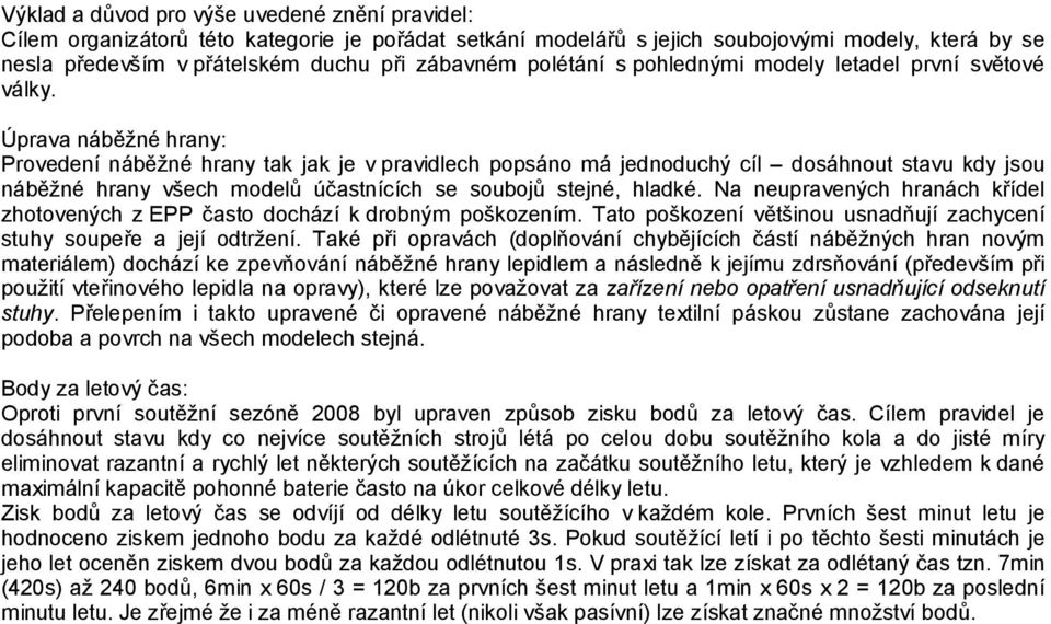 Úprava náběžné hrany: Provedení náběžné hrany tak jak je v pravidlech popsáno má jednoduchý cíl dosáhnout stavu kdy jsou náběžné hrany všech modelů účastnících se soubojů stejné, hladké.