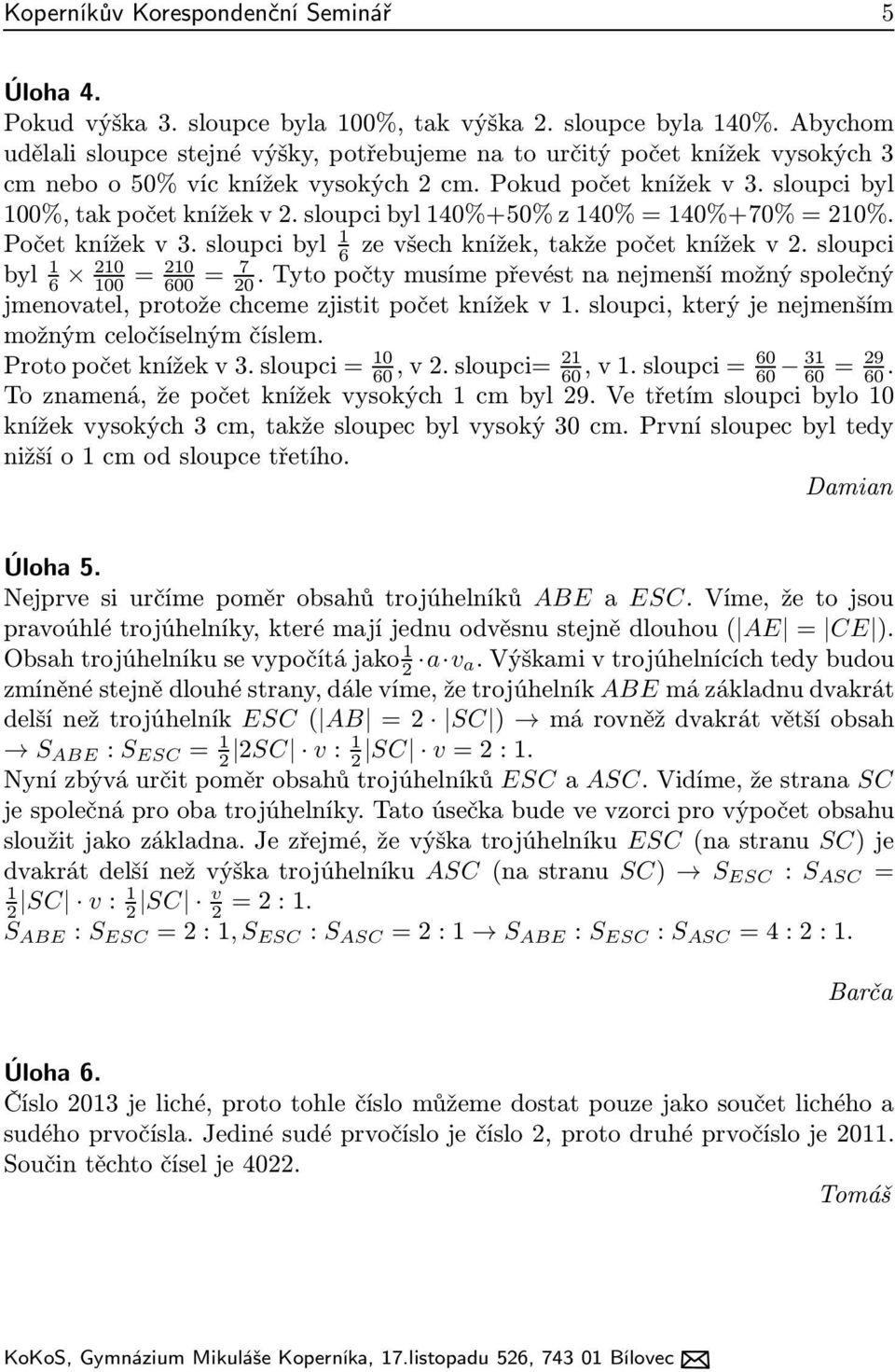 sloupcibyl140%+50%z140%=140%+70%=210%. Početknížekv3.sloupcibyl 1 6 zevšechknížek,takžepočetknížekv2.sloupci byl 1 6 210 100 = 210 600 = 7 20.