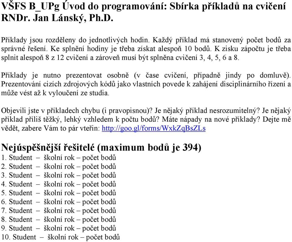 Příklady je nutno prezentovat osobně (v čase cvičení, případně jindy po domluvě).