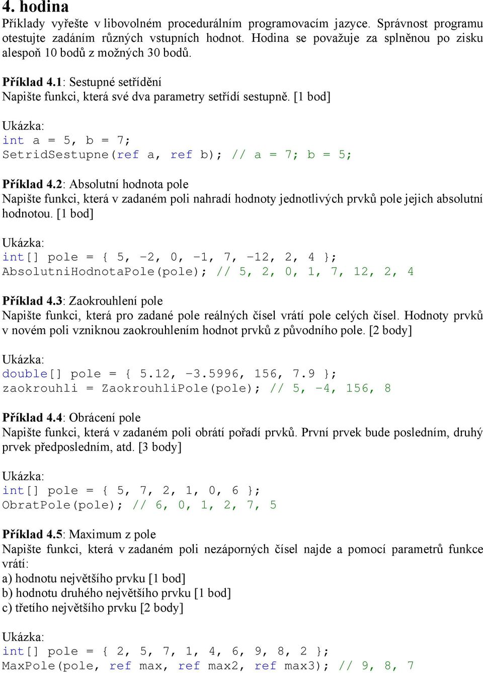 [1 bod] int a = 5, b = 7; SetridSestupne(ref a, ref b); // a = 7; b = 5; Příklad 4.