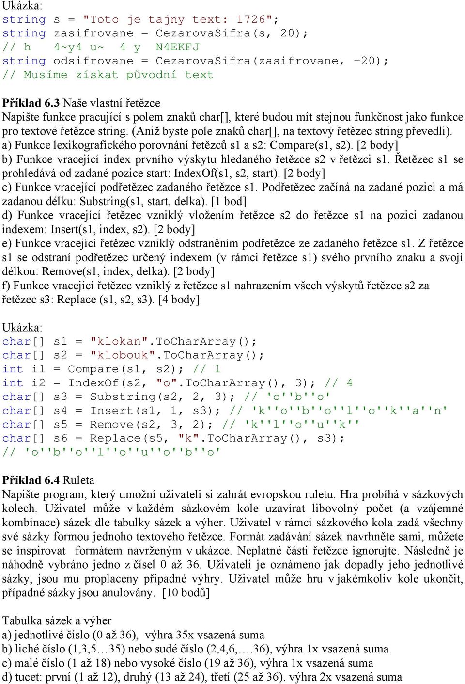 (Aniž byste pole znaků char[], na textový řetězec string převedli). a) Funkce lexikografického porovnání řetězců s1 a s2: Compare(s1, s2).