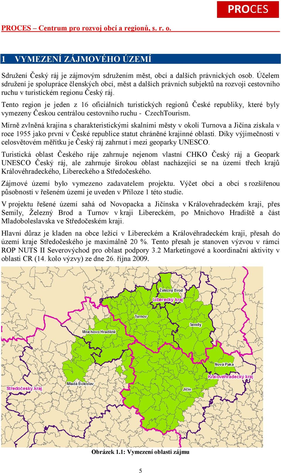 Tento region je jeden z 16 oficiálních turistických regionů České republiky, které byly vymezeny Českou centrálou cestovního ruchu - CzechTourism.