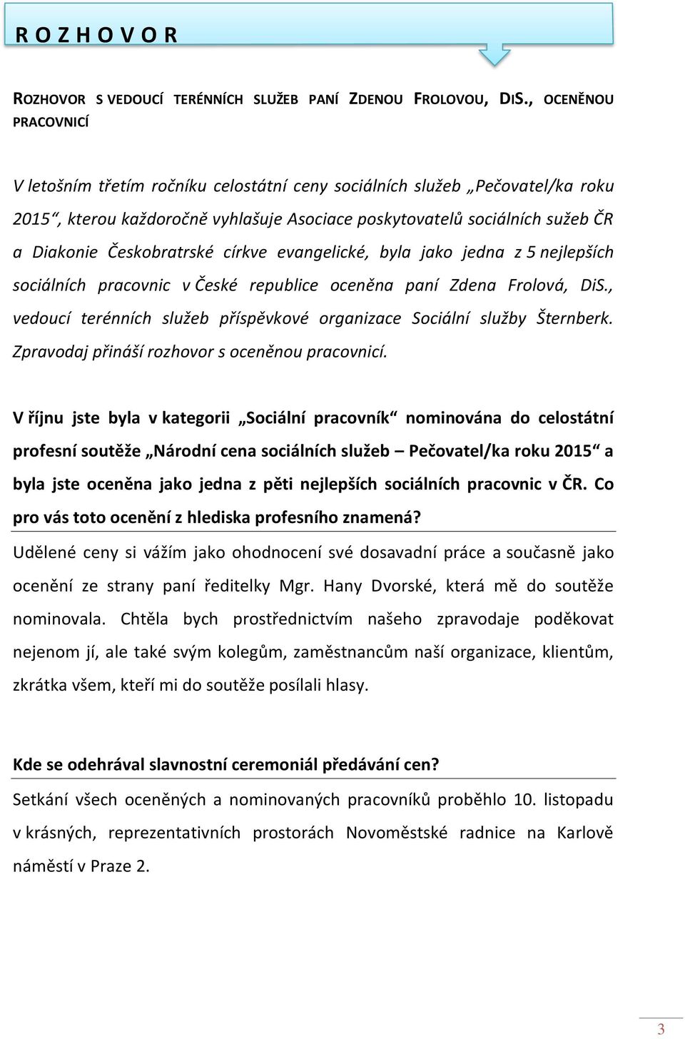 Českobratrské církve evangelické, byla jako jedna z 5 nejlepších sociálních pracovnic v České republice oceněna paní Zdena Frolová, DiS.