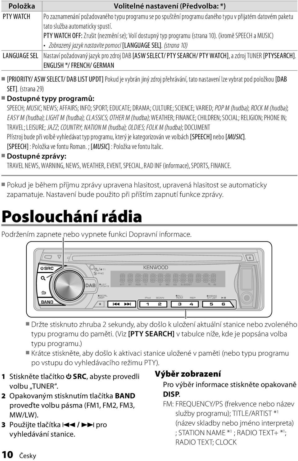 (strana 10) LANGUAGE SEL Nastaví požadovaný jazyk pro zdroj DAB [ASW SELECT/ PTY SEARCH/ PTY WATCH], a zdroj TUNER [PTYSEARCH].